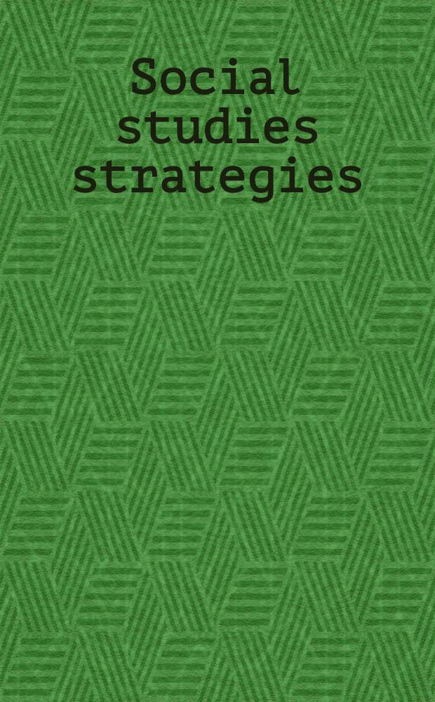 Social studies strategies : Theory into practice = Стратегия социальных исследований. Теория через практику.