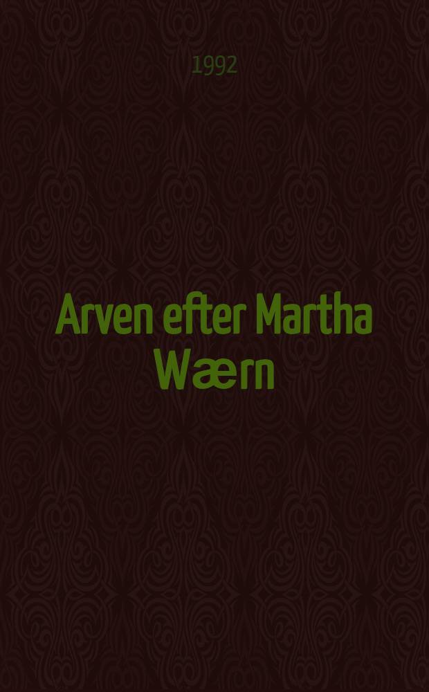 Arven efter Martha Wӕrn : Pigeopdragelse i 1800- og 1900-tallets Wӕrnske inst = Наследство Марты Верн.Женское учебное заведение с 1800 по1900 гг..