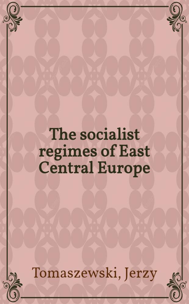 The socialist regimes of East Central Europe : Their establishment a. consolidation, 1944-67 = Социалистические режимы Центральной и Восточной Европы. Их положение и консолидация,1944-1967.