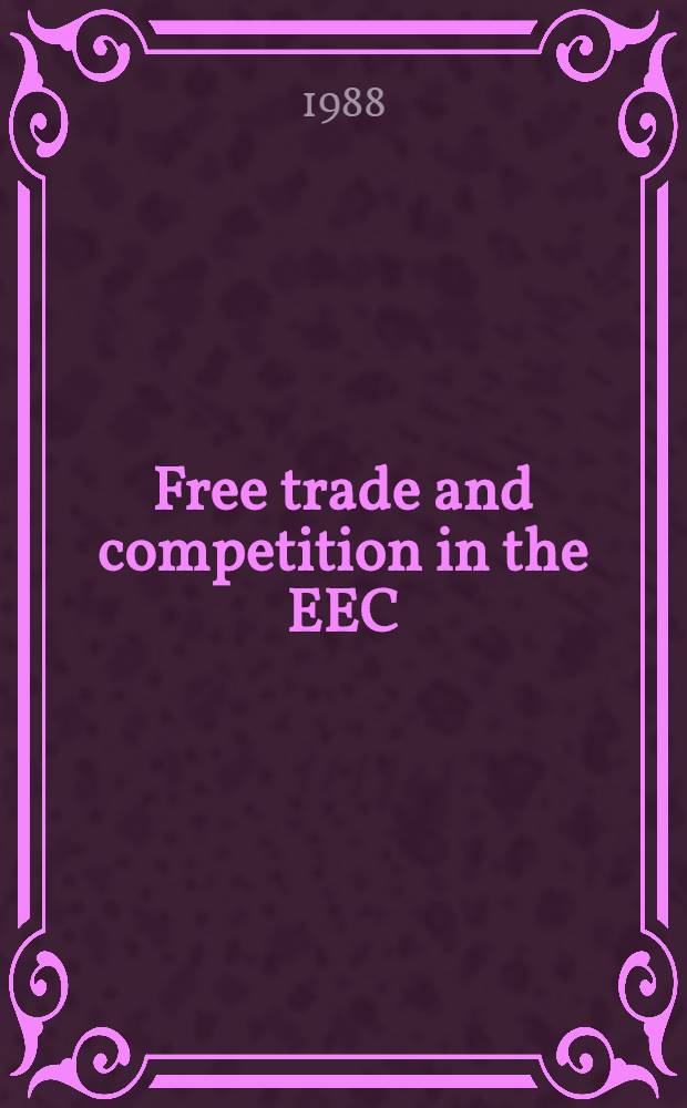 Free trade and competition in the EEC : Law, policy a. practice = Свобода торговли и конкуренция в ЕЭС. Право,политика и практика.