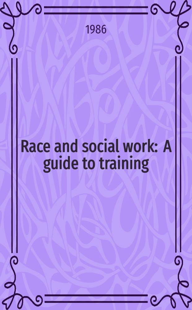 Race and social work : A guide to training = Расы и социальные службы. Руководство.