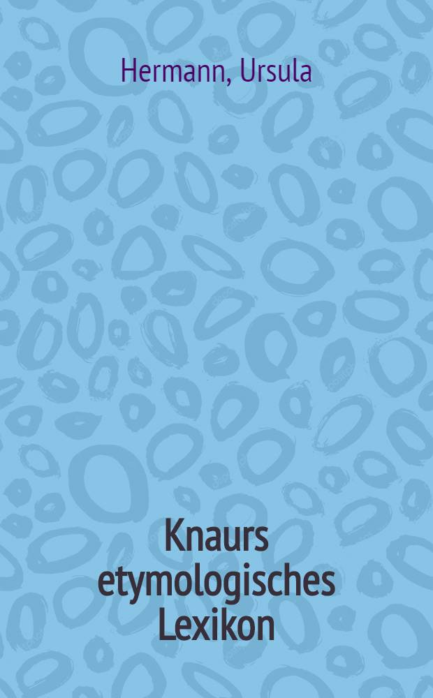 Knaurs etymologisches Lexikon : Herkunft u. Geschichte von 10 000 Wörtern unserer Gegenwartssprache = Этимологический словарь.