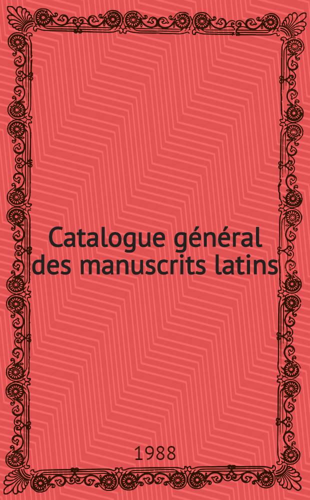 Catalogue général des manuscrits latins = Генеральный каталог латинских манускриптов.