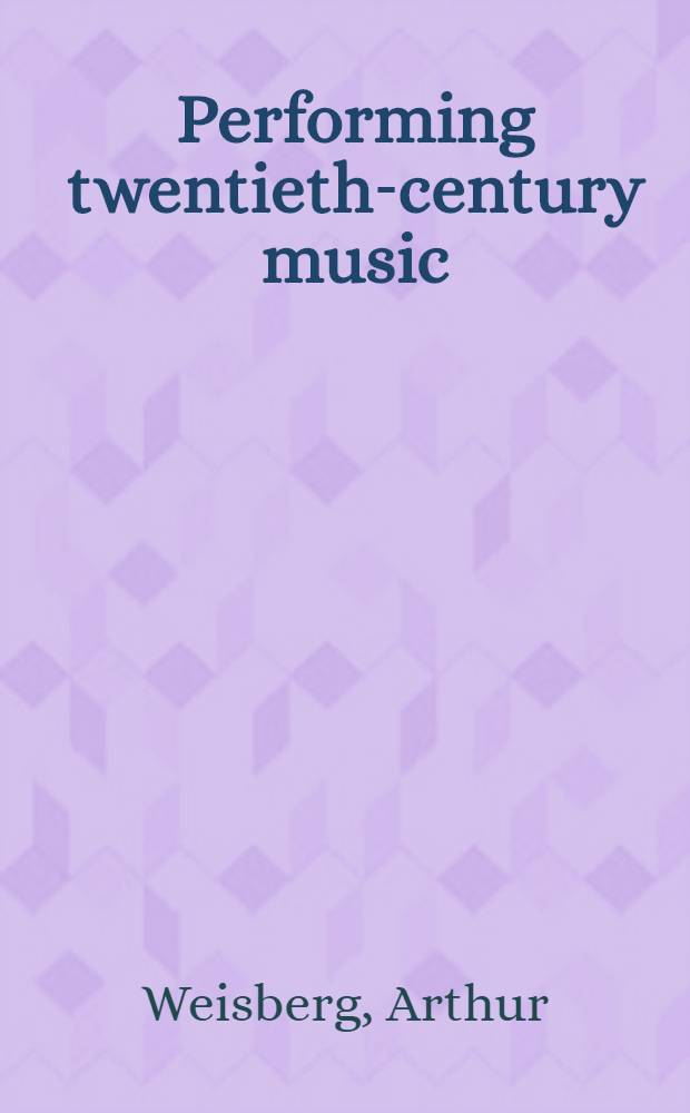 Performing twentieth-century music : A handb. for conductors a. instrumentalists = Исполнительство 20-го столетия музыки.