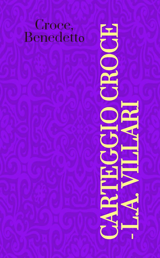 Carteggio Croce - L.A. Villari = Переписка Б.Кроче и Л.А.Виллари.