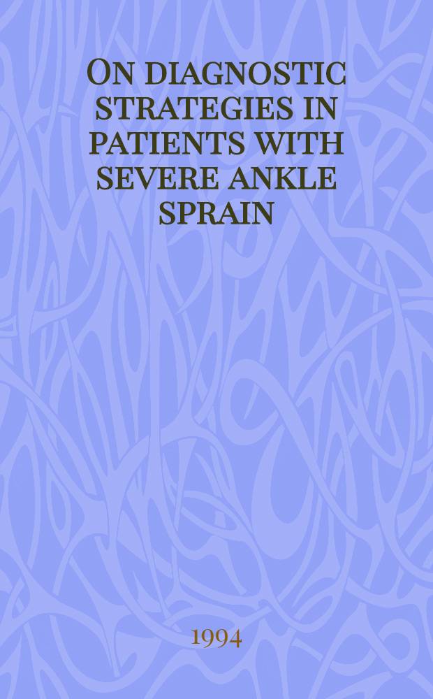 On diagnostic strategies in patients with severe ankle sprain : Acad. proefschr = Диагностическая стратегия применительно к пациентам с тяжелым растяжением голеностопного сустава. Дис..
