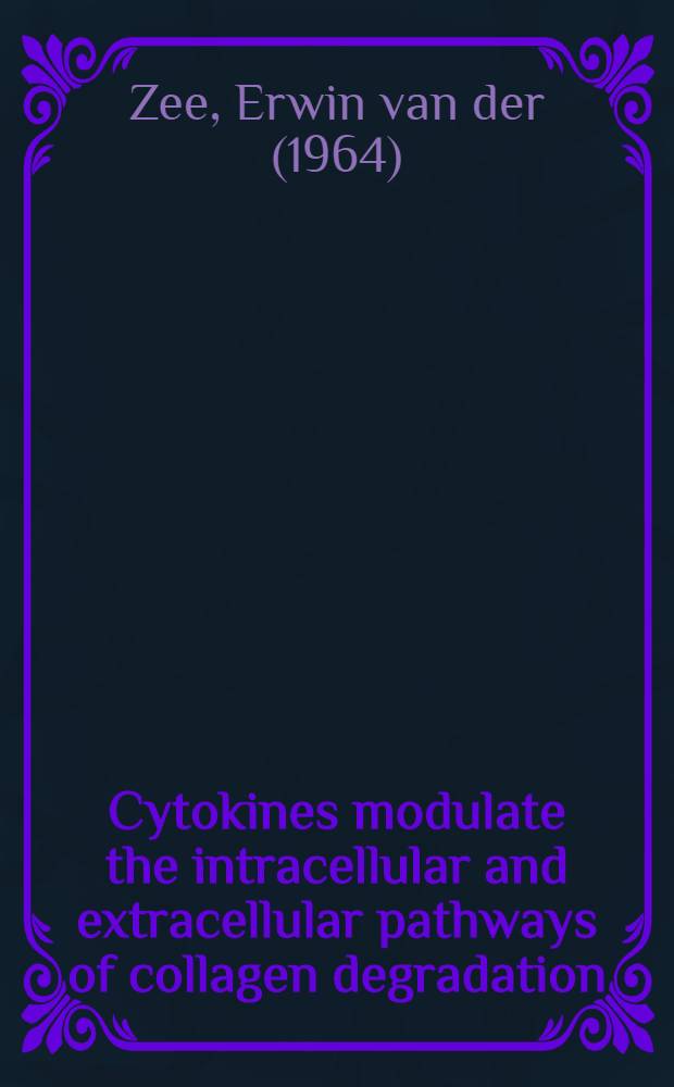 Cytokines modulate the intracellular and extracellular pathways of collagen degradation : Acad. proefschr = Цитокинетическое моделирование внутриклеточного и внеклеточного пути деградации коллагена. Дис..