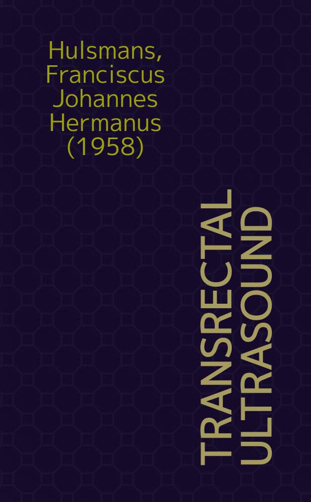 Transrectal ultrasound : Staging of rectal cancer a. screening of villous adenomas : Acad. proefschr = Трансректальный ультразвук. Cтадии ректального рака и рентгенологическое исследование волосатой аденомы. Дис..