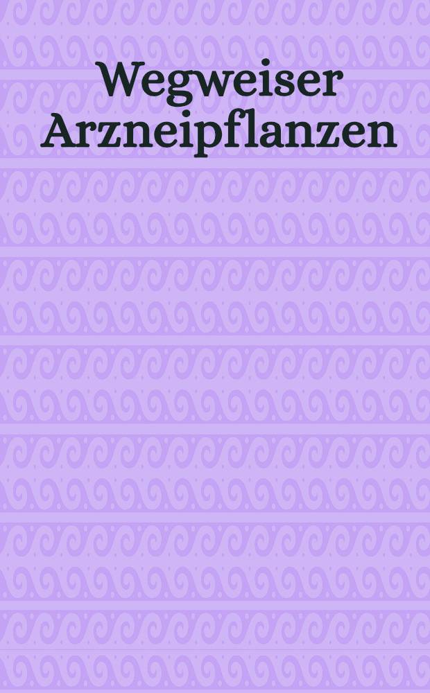 Wegweiser Arzneipflanzen = Указатель лекарственных растений..