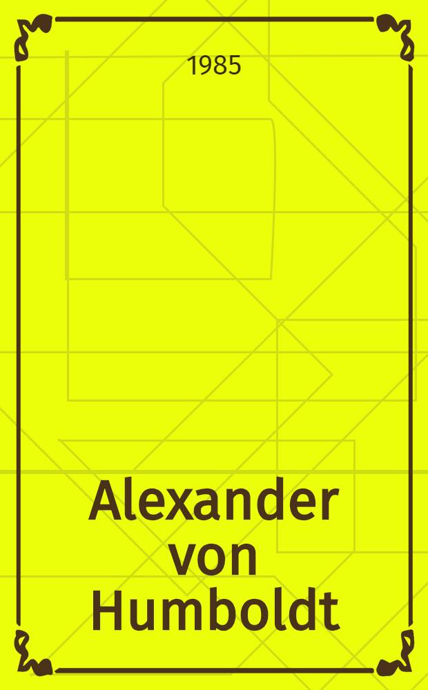Alexander von Humboldt = Александр Гумбольдт..