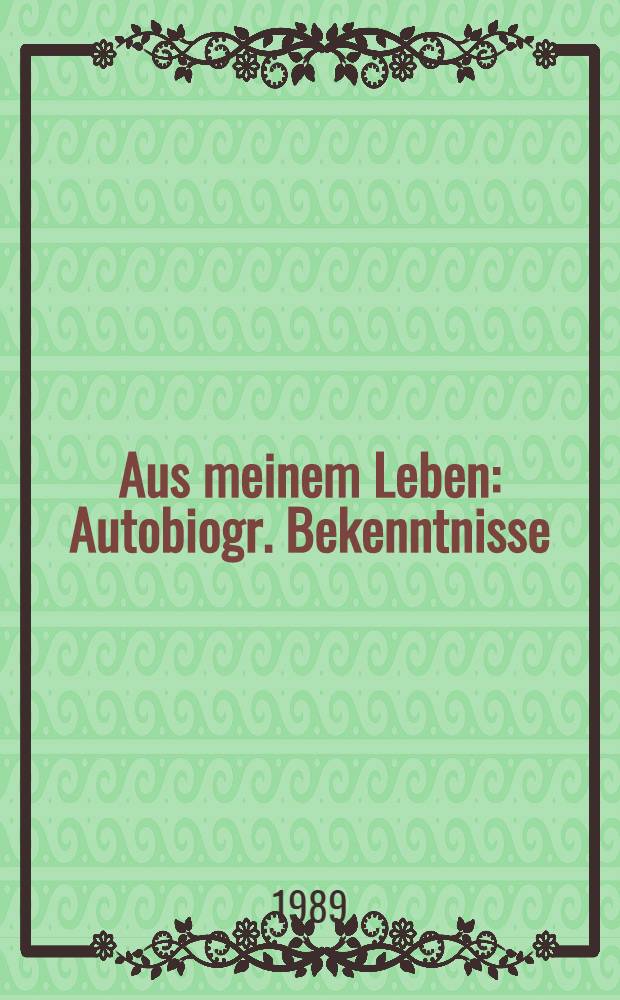 Aus meinem Leben : Autobiogr. Bekenntnisse = Из моей жизни. Автобиографическая исповедь..