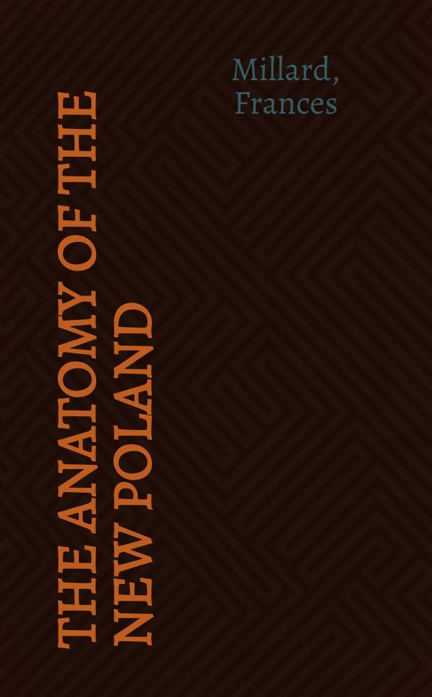 The anatomy of the new Poland : Post-communist politics in its first phase = Анатомия новой Польши. Посткоммунистическая политика в первой фазе.