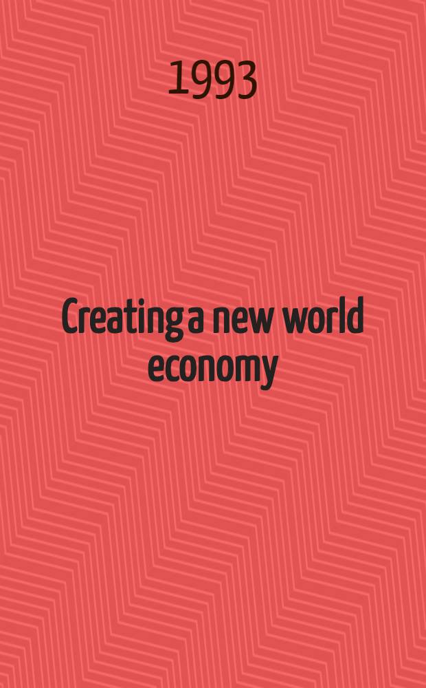 Creating a new world economy : Forces of change & plans for action = Создание новой мировой экономики. Силы, способствующие изменениям и план к действию.