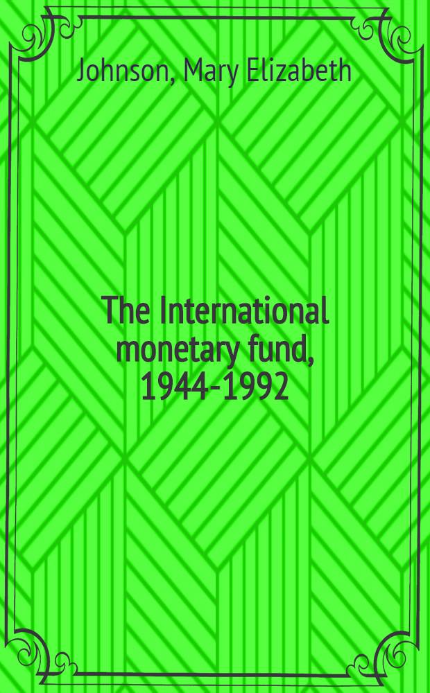 The International monetary fund, 1944-1992 : A research guide = Международный валютный фонд, 1944-1992. Научно-исслед. руководство .