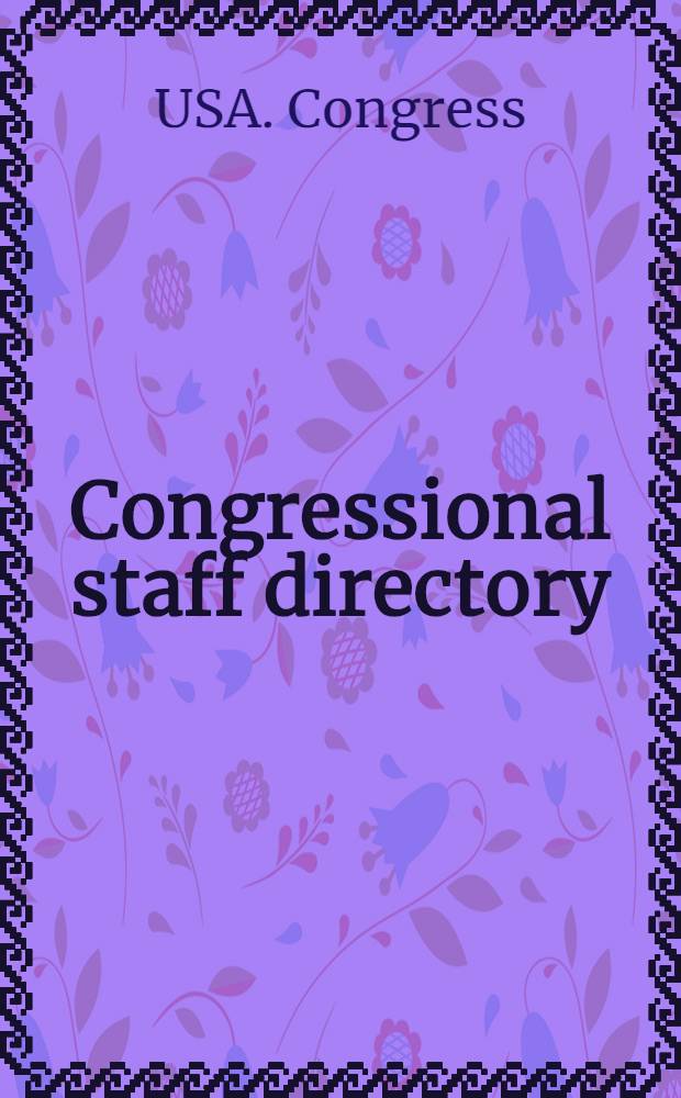 ... Congressional staff directory : Containing, in a convenient arrangement, useful inform. ...with emphasis on the staffs of the members a. of the comm. a. subcomm., together with ... staff biogr = Справочник по кадрам Конгресса.