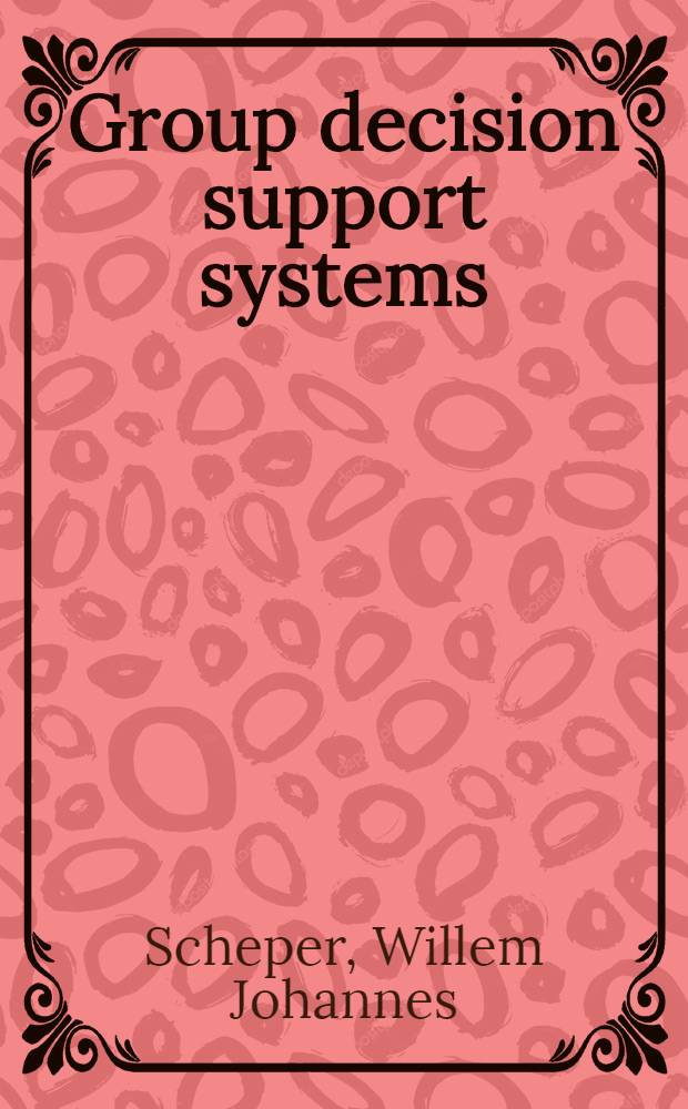 Group decision support systems : An inquiry into theoretical a. philos. iss. : Proefschr = Системы поддержки групповых решений.