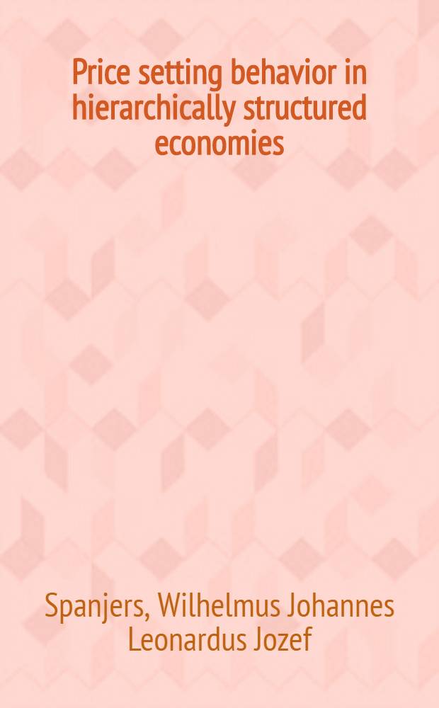 Price setting behavior in hierarchically structured economies : Proefschr = Политика установки цен в иерархически структурированной экономике. Дисс.