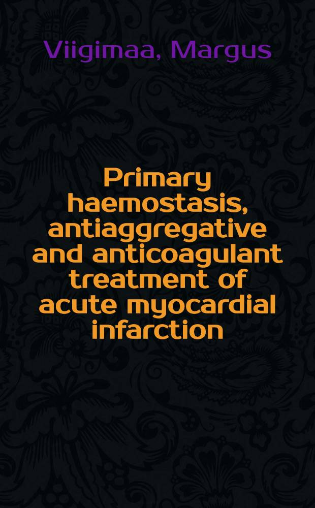Primary haemostasis, antiaggregative and anticoagulant treatment of acute myocardial infarction : Diss. = Первичный гемостаз, антиаггрегационное и антикоагуляционное лечение острого инфаркта миокарда.. Дисс.