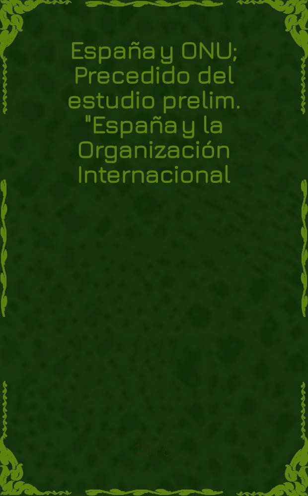 Espa&ntilde;a y ONU; Precedido del estudio prelim. "Espa&ntilde;a y la Organizaci&oacute;n Internacional: historia doctrinal y praxis" = Испания и ООН.