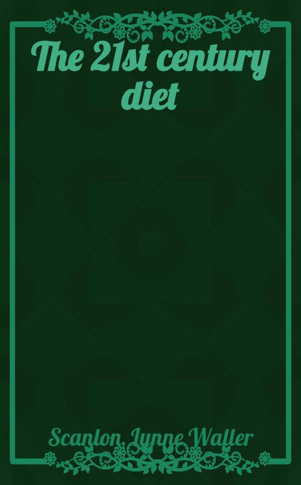 The 21st century diet = Питание 21 века.
