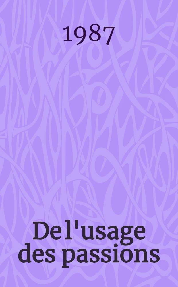 De l'usage des passions = Опыт страстей.