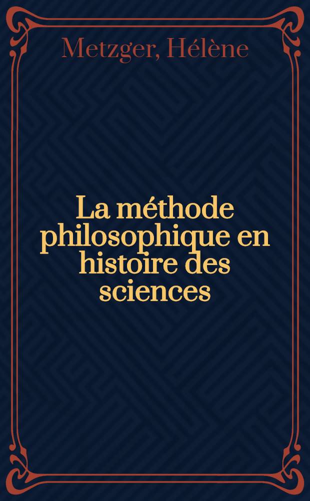 La méthode philosophique en histoire des sciences : Textes 1914-1939 = Филосовский метод в истории наук.