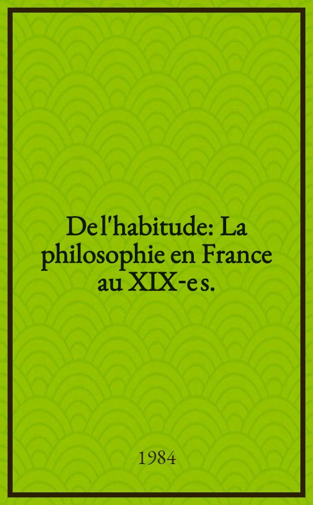 De l'habitude : La philosophie en France au XIX-e s. = Привычка. Философия во Франции в ХIХ веке.