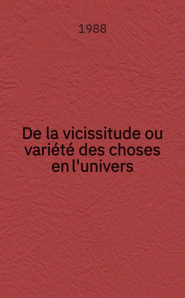 De la vicissitude ou variété des choses en l'univers