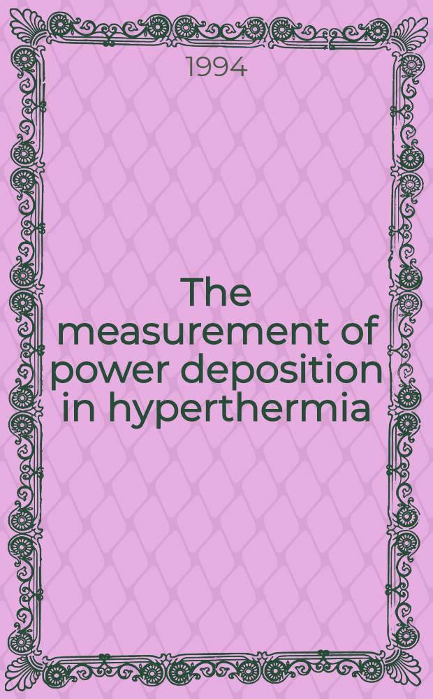 The measurement of power deposition in hyperthermia : Acad. proefschr = Измерение распределения энергии при гипертермии. Дис..