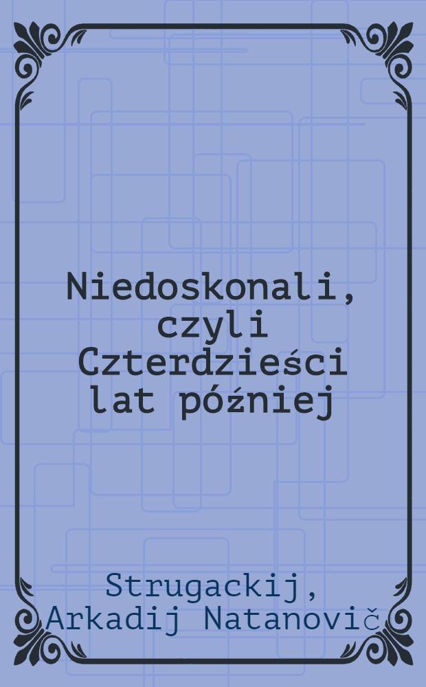Niedoskonali, czyli Czterdzieści lat później : Powieść fantastyczna