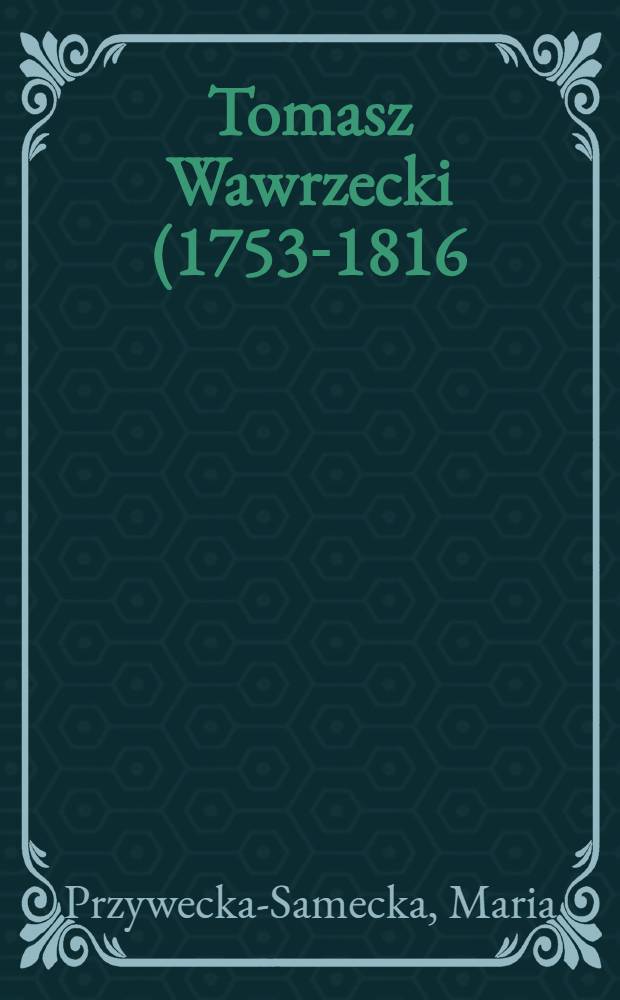 Tomasz Wawrzecki (1753-1816) = Томаш Вавжецки(1753-1816).