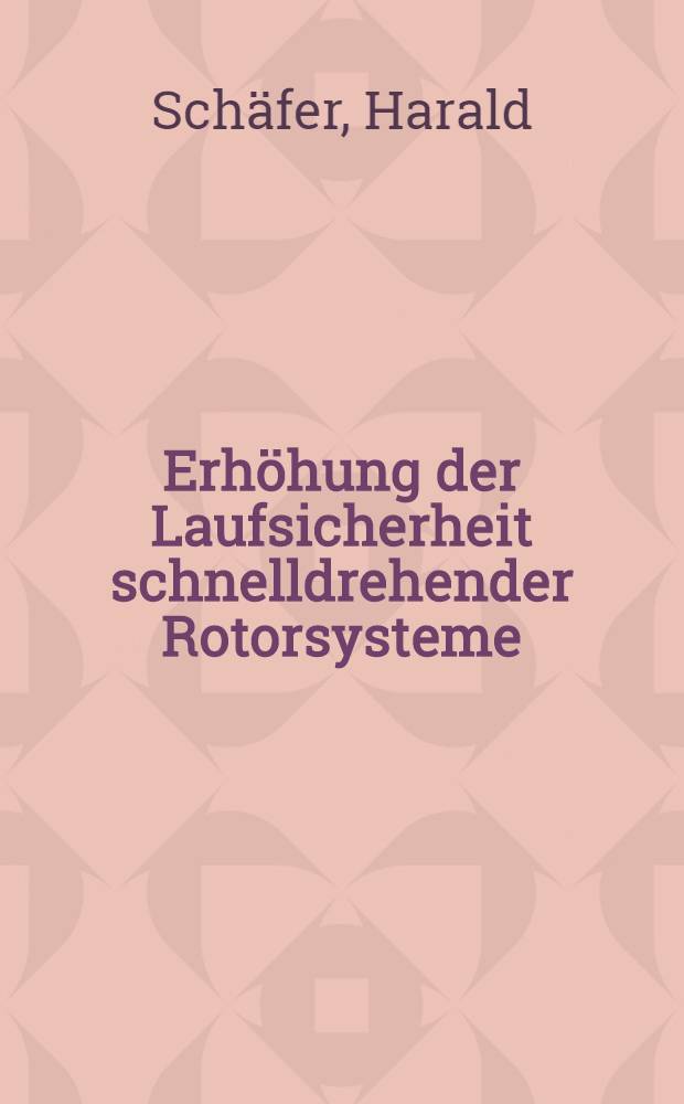 Erhöhung der Laufsicherheit schnelldrehender Rotorsysteme : Diss = Повышение безопасности быстровращающихся роторных систем. Дис.