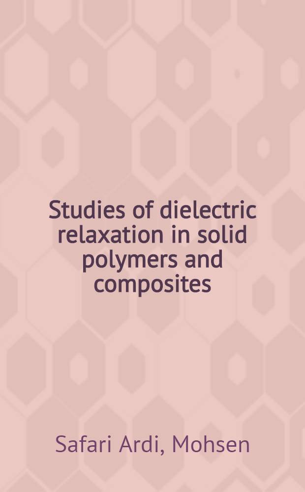 Studies of dielectric relaxation in solid polymers and composites : Akad. avh = Изучение диэлектрической релаксации в твердых полимерах и композитах. Дис.