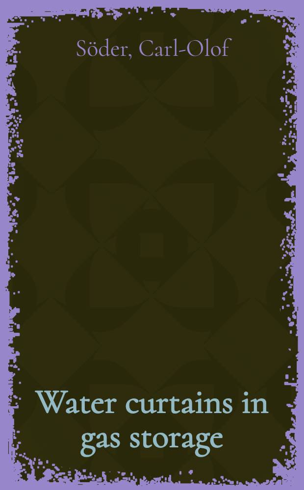 Water curtains in gas storage : An experimental study : Akad. avh = Водяная завеса в хранилище газа. Экспериментальное изучение. Дис.