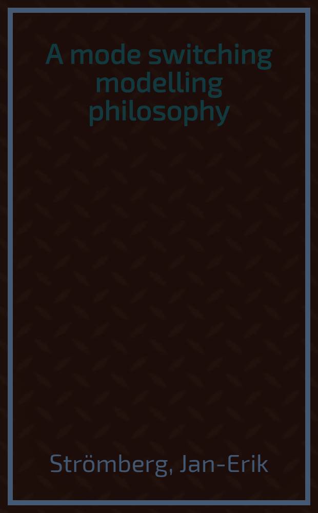 A mode switching modelling philosophy = En modbytande modelleringsfilosofi : Akad. avh = Философия моделирования коммутационных устройств. Дис.