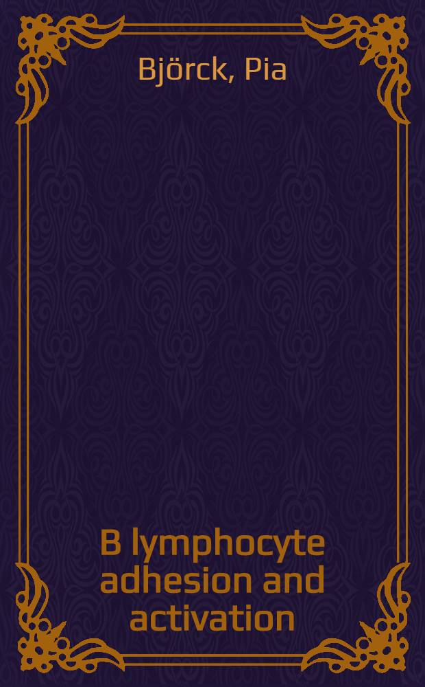 B lymphocyte adhesion and activation : Akad. avh = Адгезия и активация В лимфоцитов. Дис.