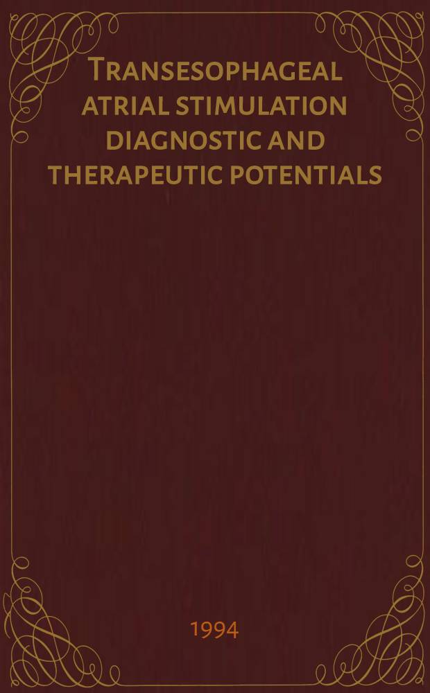 Transesophageal atrial stimulation diagnostic and therapeutic potentials : Acad. proefschr = Чреспищеводная стимуляция предсердия:диагностика и терапевтические потенциалы. Дис..