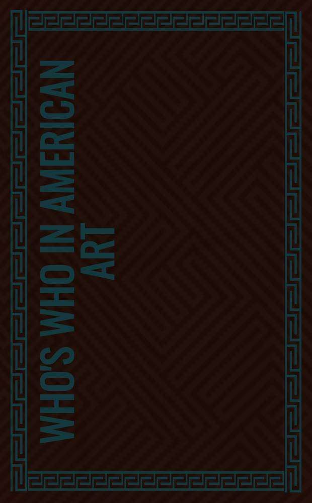 Who's who in American art = Кто есть кто в американском искусстве.