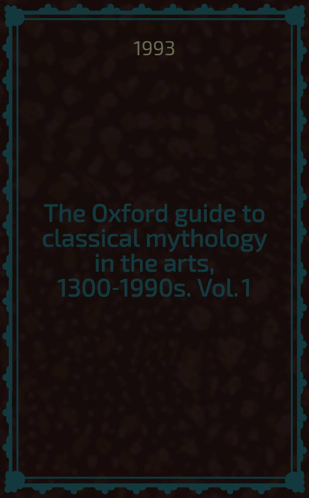The Oxford guide to classical mythology in the arts, 1300-1990s. Vol. 1 : [Achelous-Leander]