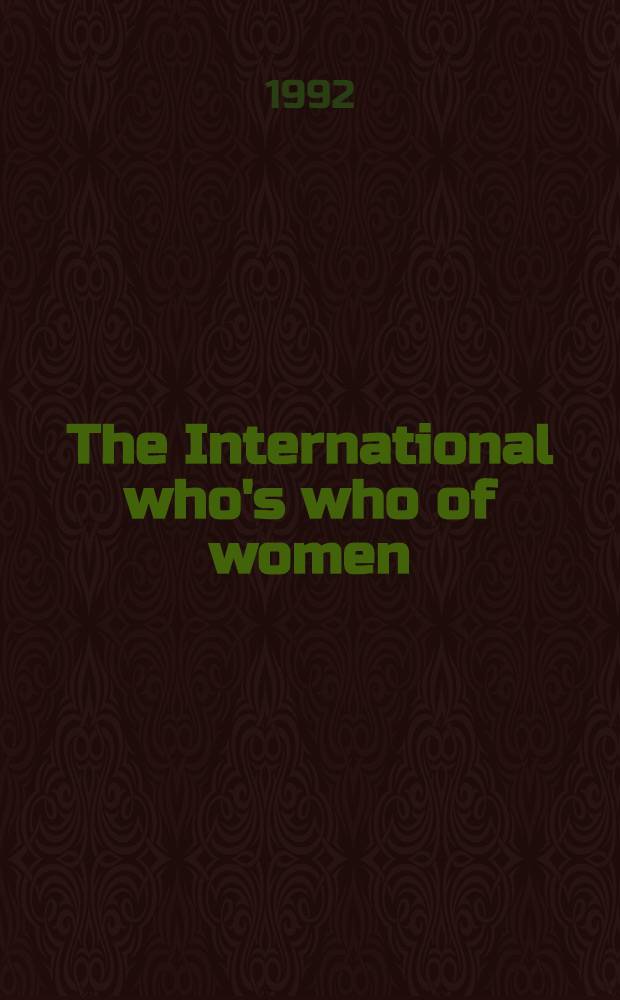 The International who's who of women : [A biogr. ref. guide to the most eminent, talented a. distinguished women in the world]. Ed. 1 : 1992