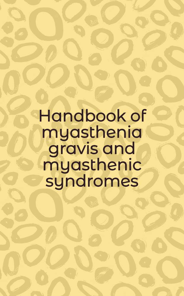 Handbook of myasthenia gravis and myasthenic syndromes = Руководство по миастении и миастеническим синдромам..
