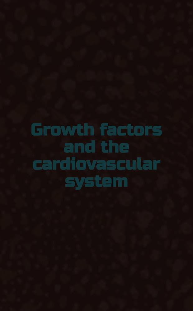 Growth factors and the cardiovascular system = Факторы роста и кардиоваскулярная система..