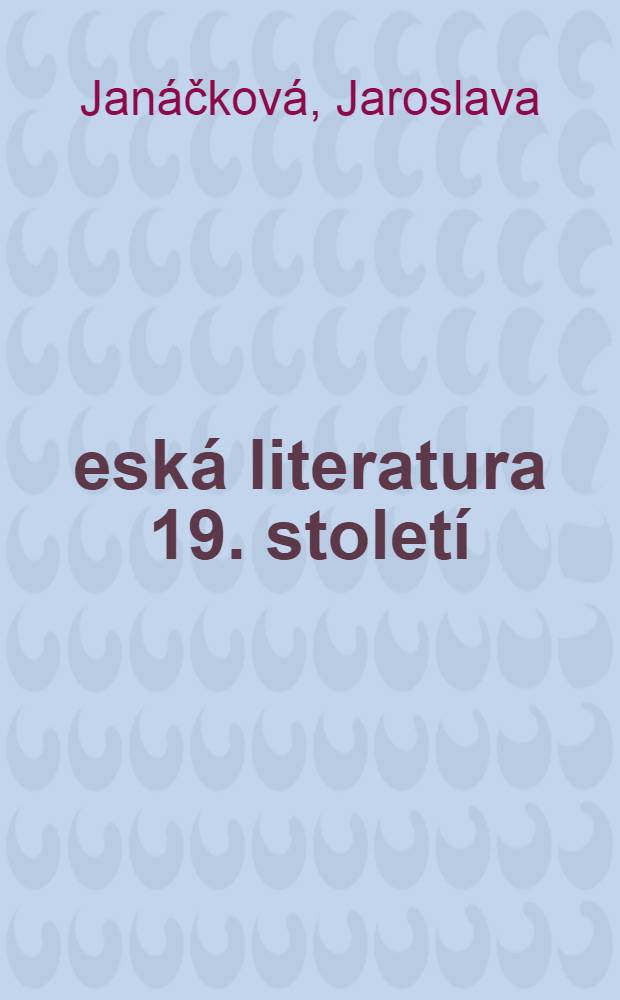 Česká literatura 19. století : Od Máchy k Březinovi = Чешская литература 19в. От Маха к Бжезины.