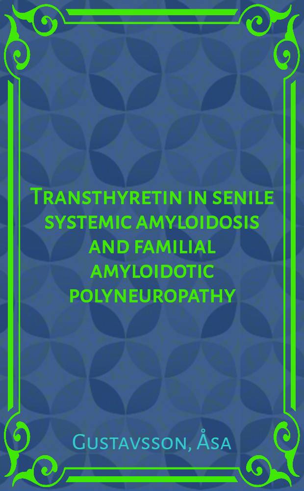 Transthyretin in senile systemic amyloidosis and familial amyloidotic polyneuropathy : Akad. avh = Транстиретин при общем старческом амилоидозе и семейная амилоидная полиневропатия. Дис.