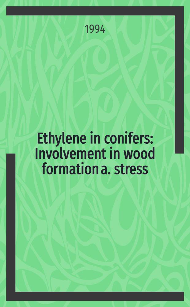 Ethylene in conifers : Involvement in wood formation a. stress : A doctoral diss = Этилен в хвойных деревьях. Участие в структуре древесины и стрессе. Дис.