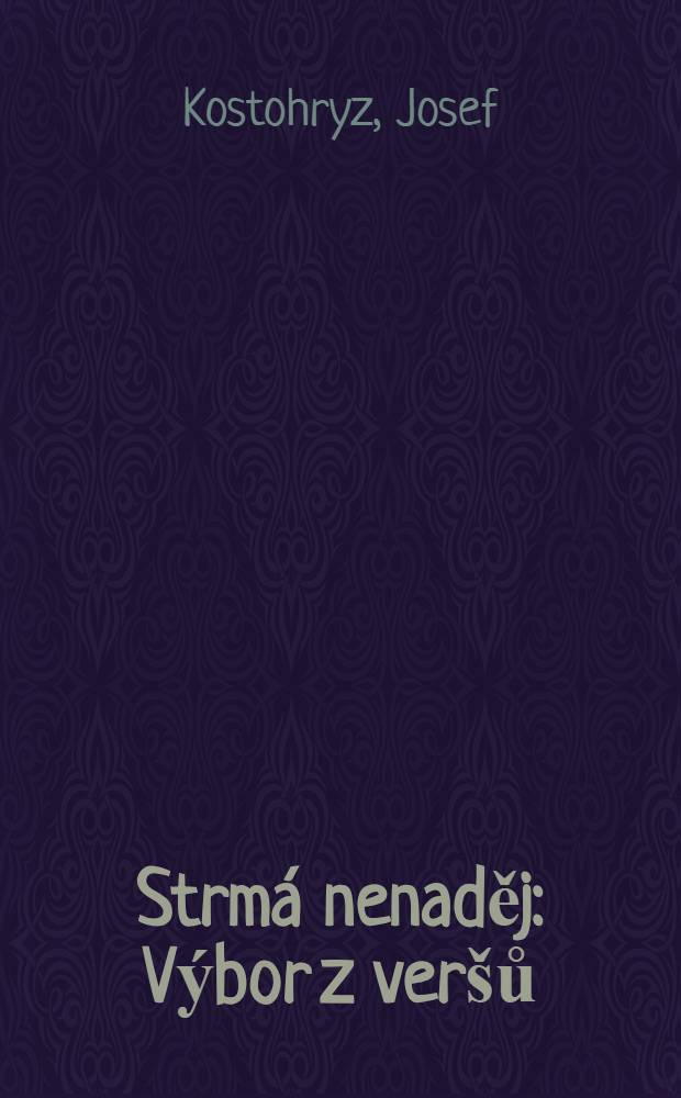 Strmá nenaděj : Výbor z veršů