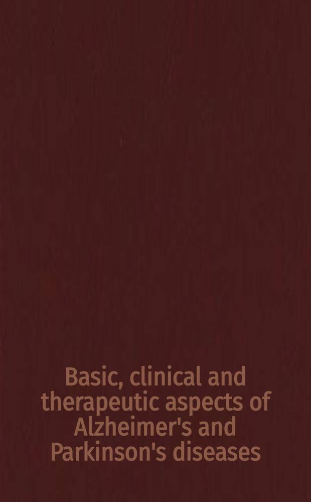 Basic, clinical and therapeutic aspects of Alzheimer's and Parkinson's diseases : Proc. of the Second Intern. conf., held Nov.6-10, 1989, in Kyoto, Japan = Фундаментальные клинические и терапевтические аспекты болезней Альцгеймера и Паркинсона. Вторая международная конференция по болезням Альцгеймера и Паркинсона. Основная и тарапевтическая стратегия..