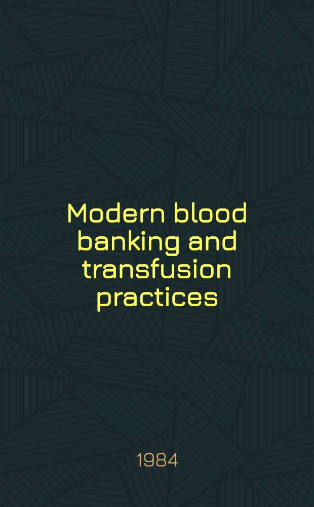 Modern blood banking and transfusion practices = Современная консервация крови и способы переливания крови..