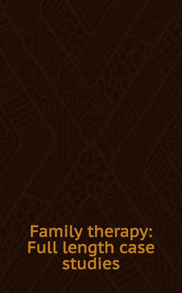 Family therapy : Full length case studies = Семейная терапия. Изучение случаев по историям болезни..