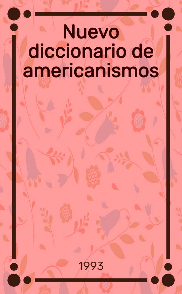 Nuevo diccionario de americanismos = Новый словарь американизмов.